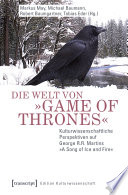 Die Welt von »Game of Thrones« : : Kulturwissenschaftliche Perspektiven auf George R.R. Martins »A Song of Ice and Fire« /