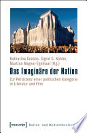 Das Imaginäre der Nation : : Zur Persistenz einer politischen Kategorie in Literatur und Film /