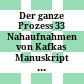 Der ganze Prozess : 33 Nahaufnahmen von Kafkas Manuskript ; [... erscheint zur gleichnamigen Ausstellung ... Literaturmuseum der Moderne, Marbach am Neckar, 7. November 2013 bis 9. Februar 2014]