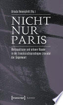 Nicht nur Paris : : Metropolitane und urbane Räume in der französischsprachigen Literatur der Gegenwart /