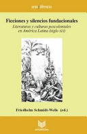 Ficciones y silencios fundacionales : : Literaturas y culturas poscoloniales en América Latina (siglo XIX) /