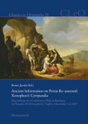 Ancient information on Persia Re-assessed: Xenophon’s Cyropaedia : proceedings of a conference held at Marburg in honour of Christopher J. Tuplin, December 1–2, 2017