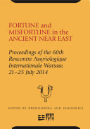 Fortune and Misfortune in the Ancient Near East : : Proceedings of the 60th Rencontre Assyriologique Internationale Warsaw, 21–25 July 2014 /