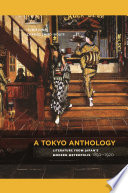 A Tokyo Anthology : : Literature from Japan's Modern Metropolis, 1850-1920 /