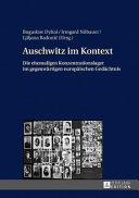Auschwitz im Kontext : die ehemaligen Konzentrationslager im gegenwärtigen europäischen Gedächtnis