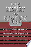 The History of Everyday Life : : Reconstructing Historical Experiences and Ways of Life /