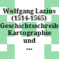 Wolfgang Lazius (1514-1565) : Geschichtsschreibung, Kartographie und Altertumswissenschaft im Wien des 16. Jahrhunderts