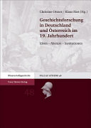 Geschichtsforschung in Deutschland und Österreich im 19. Jahrhundert : Ideen – Akteure – Institutionen