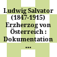Ludwig Salvator (1847-1915) : Erzherzog von Österreich : Dokumentation der Vorträge des Kerner-von-Marilaun-Symposiums anlässlich seines 100. Todesjahres