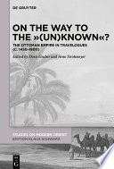 On the Way to the "(Un)Known"? : : The Ottoman Empire in Travelogues (c. 1450-1900) /