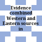 Evidence combined : Western and Eastern sources in dialogue
