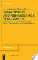 Humanismus und Renaissance in Augsburg : : Kulturgeschichte einer Stadt zwischen Spätmittelalter und Dreißigjährigem Krieg /