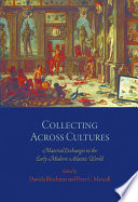 Collecting Across Cultures : : Material Exchanges in the Early Modern Atlantic World /