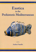 Exotica in the prehistoric Mediterranean : [Session at the 13th Annual Meeting of the European Association of the Archaeologists in Zadar, Croatia, September 2007]