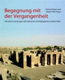 Begegnung mit der Vergangenheit : 100 Jahre in Ägypten ; Deutsches Archäologisches Instituts Kairo 1907 - 2007