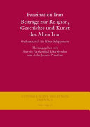 Faszination Iran : Beiträge zur Religion, Geschichte und Kunst des Alten Iran : Gedenkschrift für Klaus Schippmann