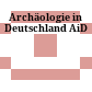 Archäologie in Deutschland : AiD
