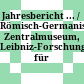 Jahresbericht ... / Römisch-Germanisches Zentralmuseum, Leibniz-Forschungsinstitut für Archäologie