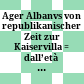 Ager Albanvs : von republikanischer Zeit zur Kaiservilla = dall’età repubblicana alla villa imperiale
