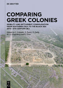 Comparing Greek Colonies : Mobility and Settlement Consolidation from Southern Italy to the Black Sea (8th – 6th Century BC). Proceedings of the International Conference (Rome, 7.–9.11.2018)