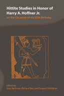 Hittite Studies in Honor of Harry A. Hoffner Jr. on the Occasion of His 65th Birthday /