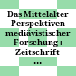 Das Mittelalter : Perspektiven mediävistischer Forschung : Zeitschrift des Mediävistenverbandes