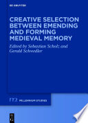 Creative Selection between Emending and Forming Medieval Memory /