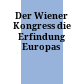 Der Wiener Kongress : die Erfindung Europas