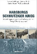 Habsburgs schmutziger Krieg : Ermittlungen zur österreichisch-ungarischen Kriegsführung 1914 - 1918