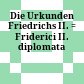 Die Urkunden Friedrichs II. : = Friderici II. diplomata