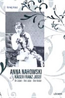 Anna Nahowski und Kaiser Franz Josef : ihr Leben - ihre Liebe - ihre Kinder