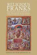 Religious Franks : religion and power in the Frankish Kingdoms: studies in honour of Mayke de Jong