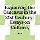 Exploring the Caucasus in the 21st Century : : Essays on Culture, History and Politics in a Dynamic Context /