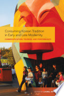 Consuming Korean Tradition in Early and Late Modernity : : Commodification, Tourism, and Performance /