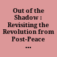 Out of the Shadow : : Revisiting the Revolution from Post-Peace Guatemala /