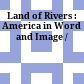 Land of Rivers : : America in Word and Image /