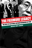 The Fujimori Legacy : : The Rise of Electoral Authoritarianism in Peru /