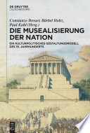 Die Musealisierung der Nation : : Ein kulturpolitisches Gestaltungsmodell des 19. Jahrhunderts /