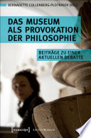 Das Museum als Provokation der Philosophie : : Beiträge zu einer aktuellen Debatte /