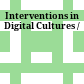 Interventions in Digital Cultures /