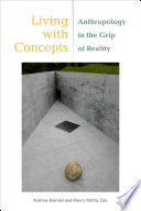 Living with Concepts : : Anthropology in the Grip of Reality /