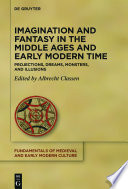 Imagination and Fantasy in the Middle Ages and Early Modern Time : : Projections, Dreams, Monsters, and Illusions /