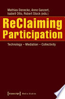 ReClaiming Participation : : Technology - Mediation - Collectivity /