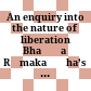 An enquiry into the nature of liberation : Bhaṭṭa Rāmakaṇṭha’s Paramokṣanirāsakārikāvṛtti, a commentary on Sadyojyotiḥ’s refutation of twenty conceptions of the liberated state (mokṣa)