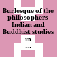 Burlesque of the philosophers : Indian and Buddhist studies in memory of Helmut Krasser