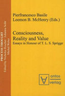 Consciousness, reality and value : essays in honour of T.L.S. Sprigge /