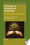 Phronesis as professional knowledge : practical wisdom in the professions /