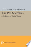 The Pre-Socratics : : A Collection of Critical Essays /
