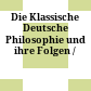 Die Klassische Deutsche Philosophie und ihre Folgen /