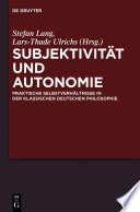 Subjektivität und Autonomie : : Praktische Selbstverhältnisse in der klassischen deutschen Philosophie /